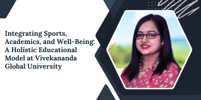 Integrating Sports, Academics, and Well-Being: A Holistic Educational Model at Vivekananda Global University