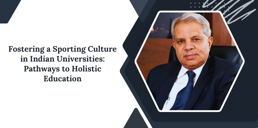 Fostering a Sporting Culture in Indian Universities: Pathways to Holistic Education