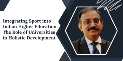 Integrating Sport into Indian Higher Education: The Role of Universities in Holistic Development