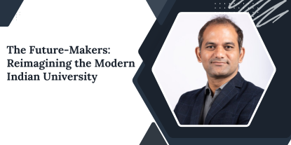The Future-Makers: Reimagining the Modern Indian University