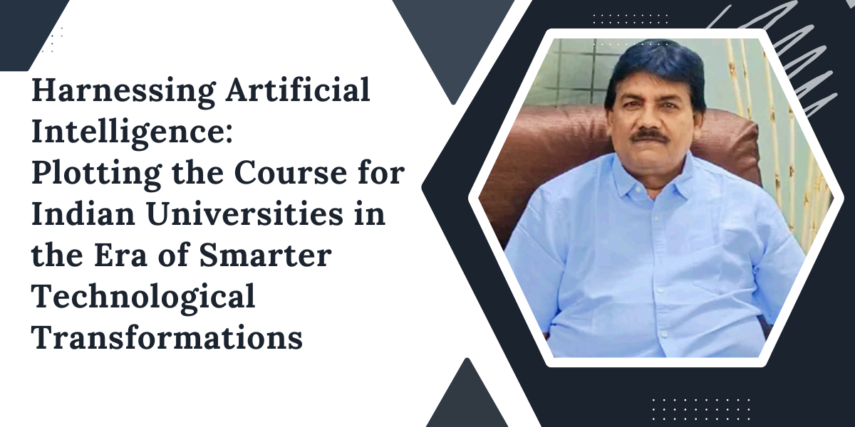 Harnessing Artificial Intelligence: Plotting the Course for Indian Universities in the Era of Smarter Technological Transformations