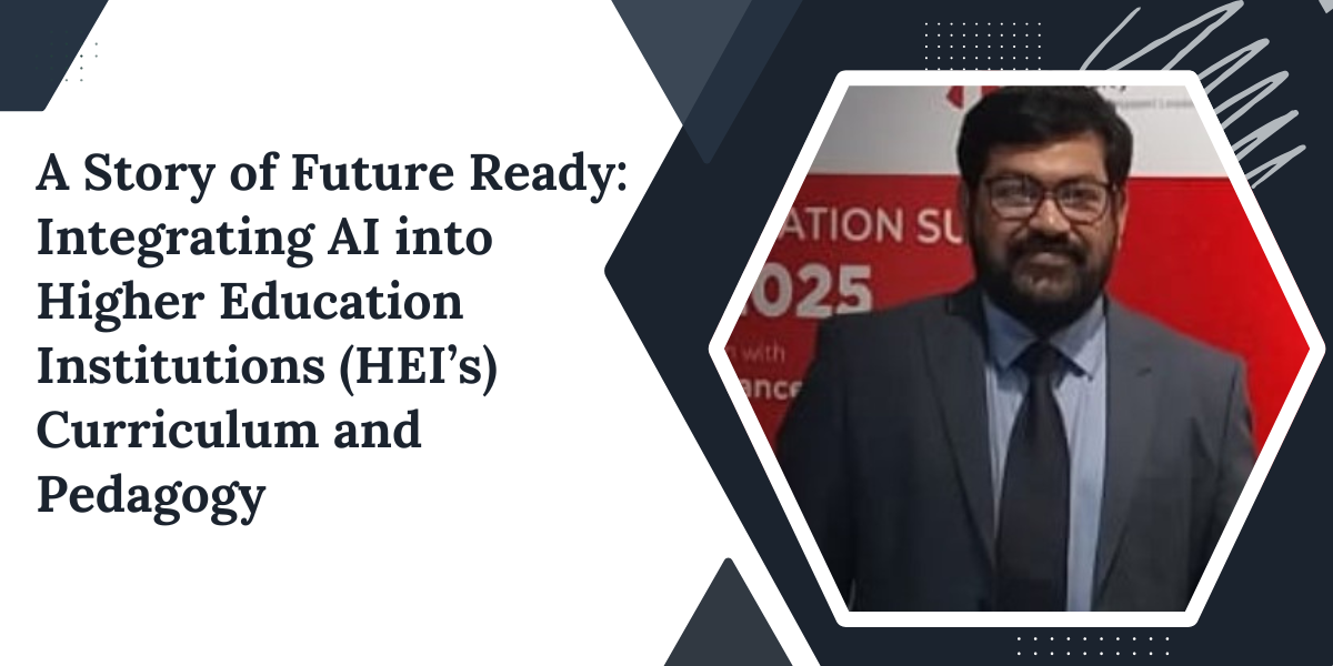 A Story of Future Ready:Integrating AI into Higher Education Institutions (HEI’s) Curriculum and Pedagogy